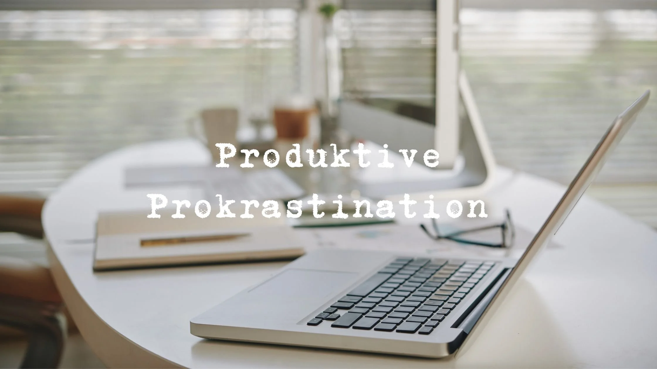 Produktive Prokrastination in der Promotion: Wenn Fleiß zum Hindernis wird