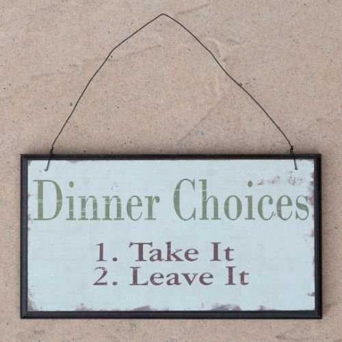 A sign that says, "Dinner Choices. 1. Take it. 2. Leave it.