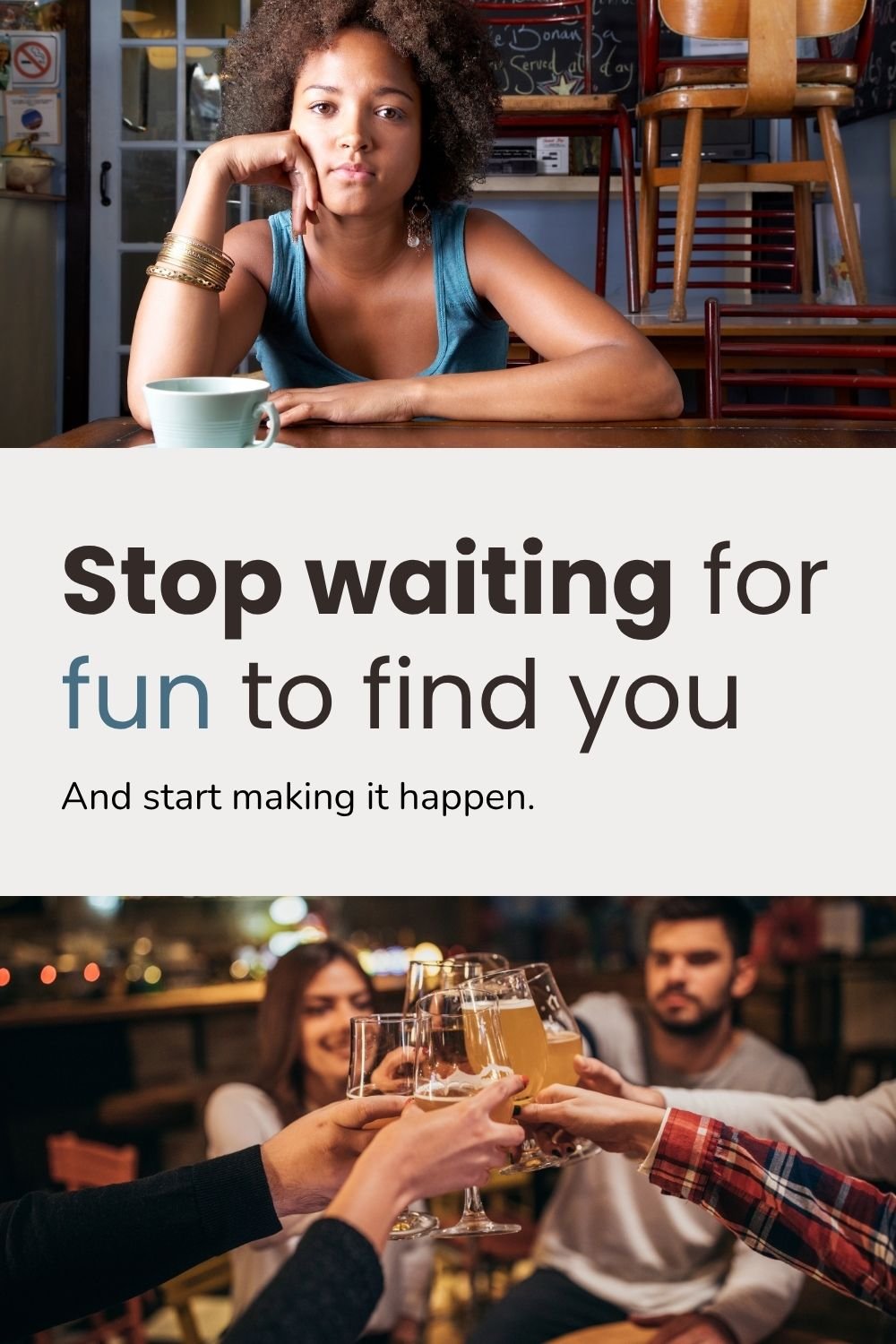Stop waiting for fun to find you