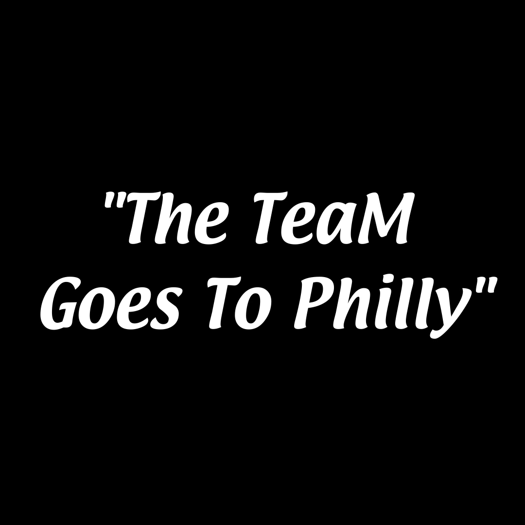 The TeaM Goes To Philly