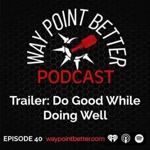 Way Point Better Podcast Ep. 40: Doing Good While Doing Well w/ Marcia Dawood