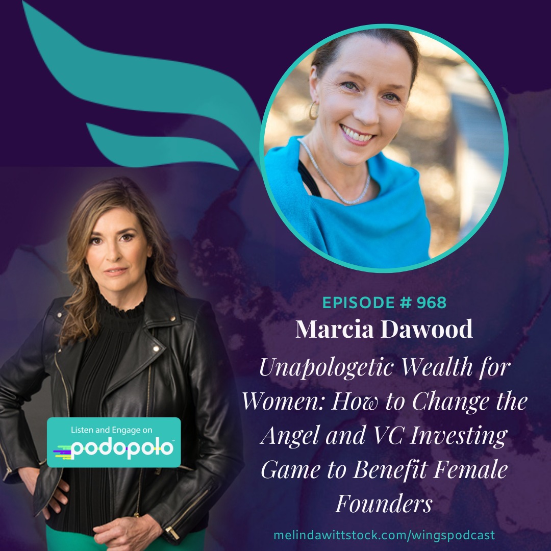 Unapologetic Wealth for Women: Investor Marcia Dawood on Breaking Barriers to Unlock Capital for Female Founders - Wings of Inspired Business