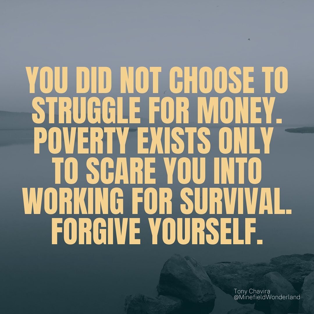Your poverty is not your fault. Your struggle for stability is not your fault. Living in a culture that demands your work isn&rsquo;t your fault. You did not choose this society.

Forgive yourself. 

Forgive yourself.

Forgive yourself.

#poverty #ra