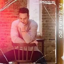 Ignacio Val - Ya Te Habías Ido