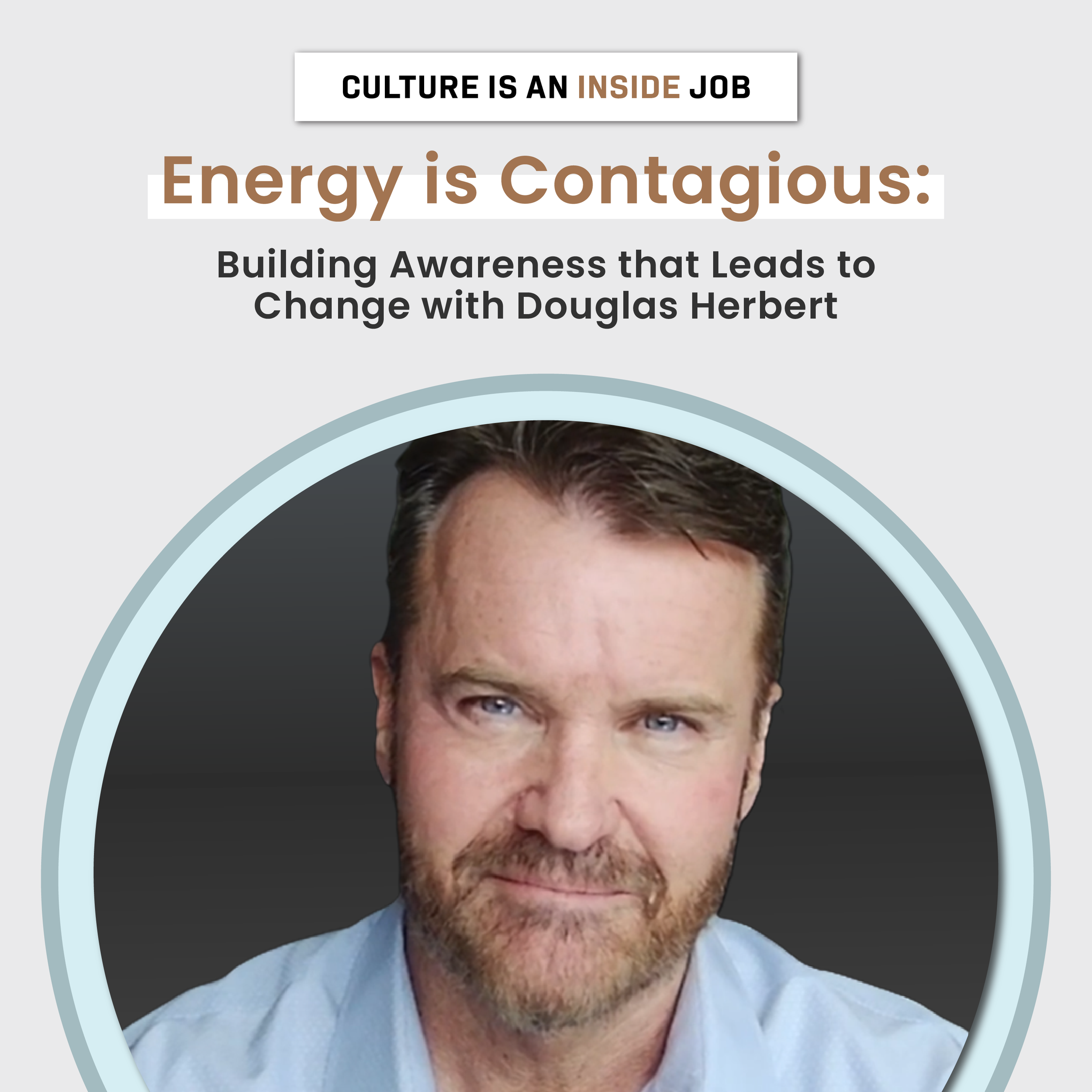 Listen to Episode 30 Energy is Contagious: Building Awareness that Leads to Change with guest Douglas Herbert