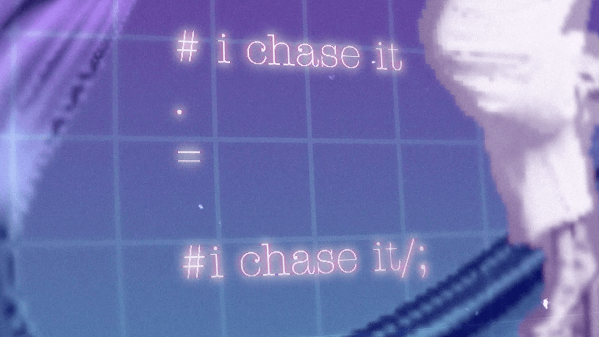 Computer screen displaying code snippets with the text '# i chase it' and '#i chase it/;'