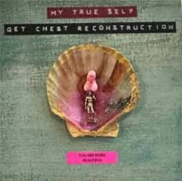My True Self (Get Chest Reconstruction)