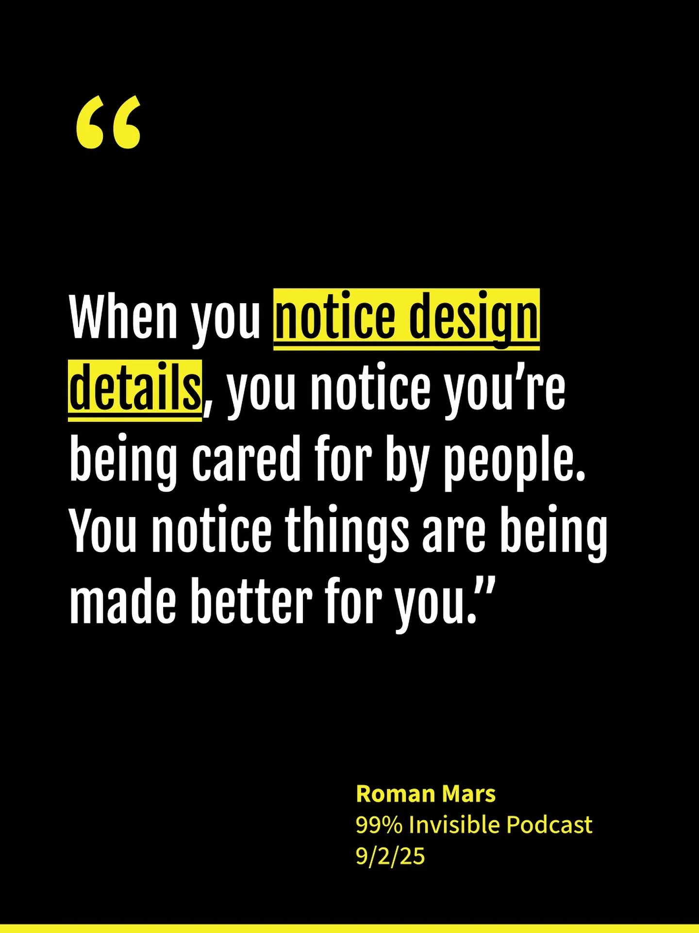 Gratitude comes in many forms. Like an expanding awareness. 

&ldquo;When you notice design details, you notice you&rsquo;re being cared for by people. You notice things are being made better for you.&rdquo; - @theromanmars @99percentinvisible