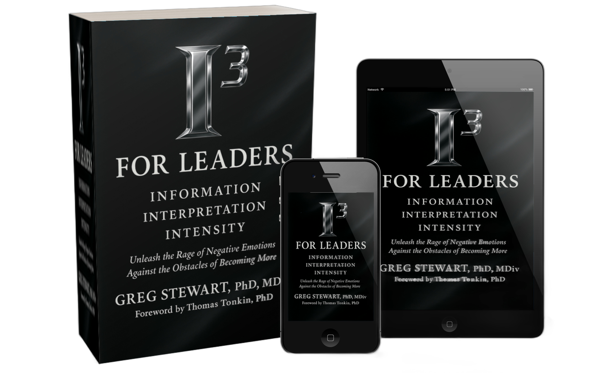 A physical book, a smartphone, and a tablet display the cover of the book titled 'I3 for Leaders' by Greg Stewart, PhD, with a foreword by Thomas Tonkin, PhD. The cover features a metallic 'I3' logo and the subtitle 'Information Interpretation Intensity.' The book's theme focuses on harnessing negative emotions to overcome obstacles.