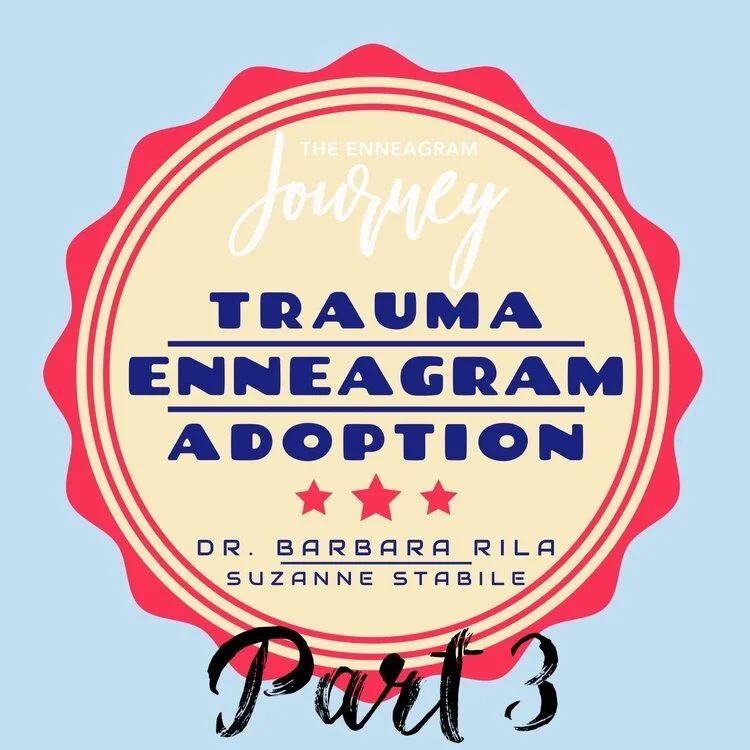 The Enneagram, Trauma, and Adoption with Dr. Barbara Rila: Part 3