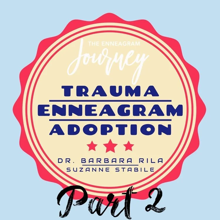 The Enneagram, Trauma, and Adoption with Dr. Barbara Rila: Part 2