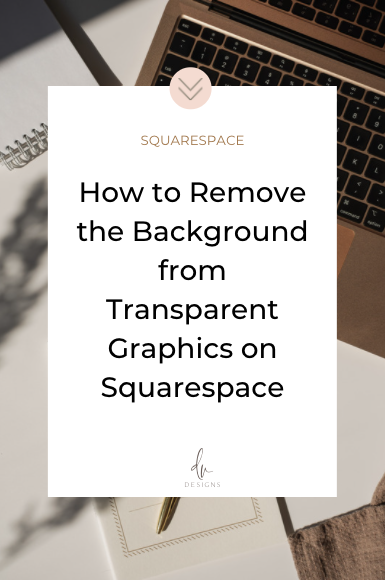 How to Remove the Background from Transparent Graphics on Squarespace —  Donna Vincent Designs, LLC