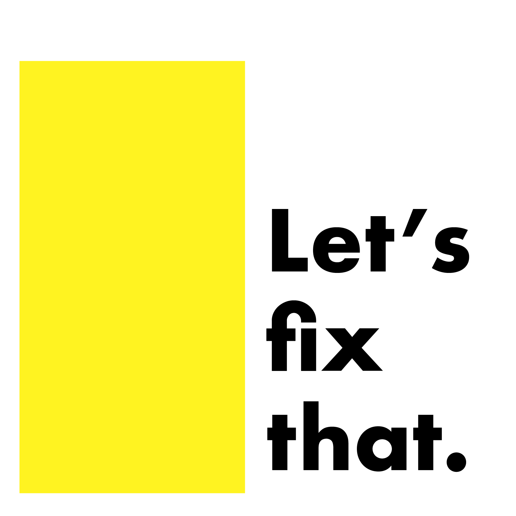 A yellow square with black text reading "Let's fix that." on a white background.