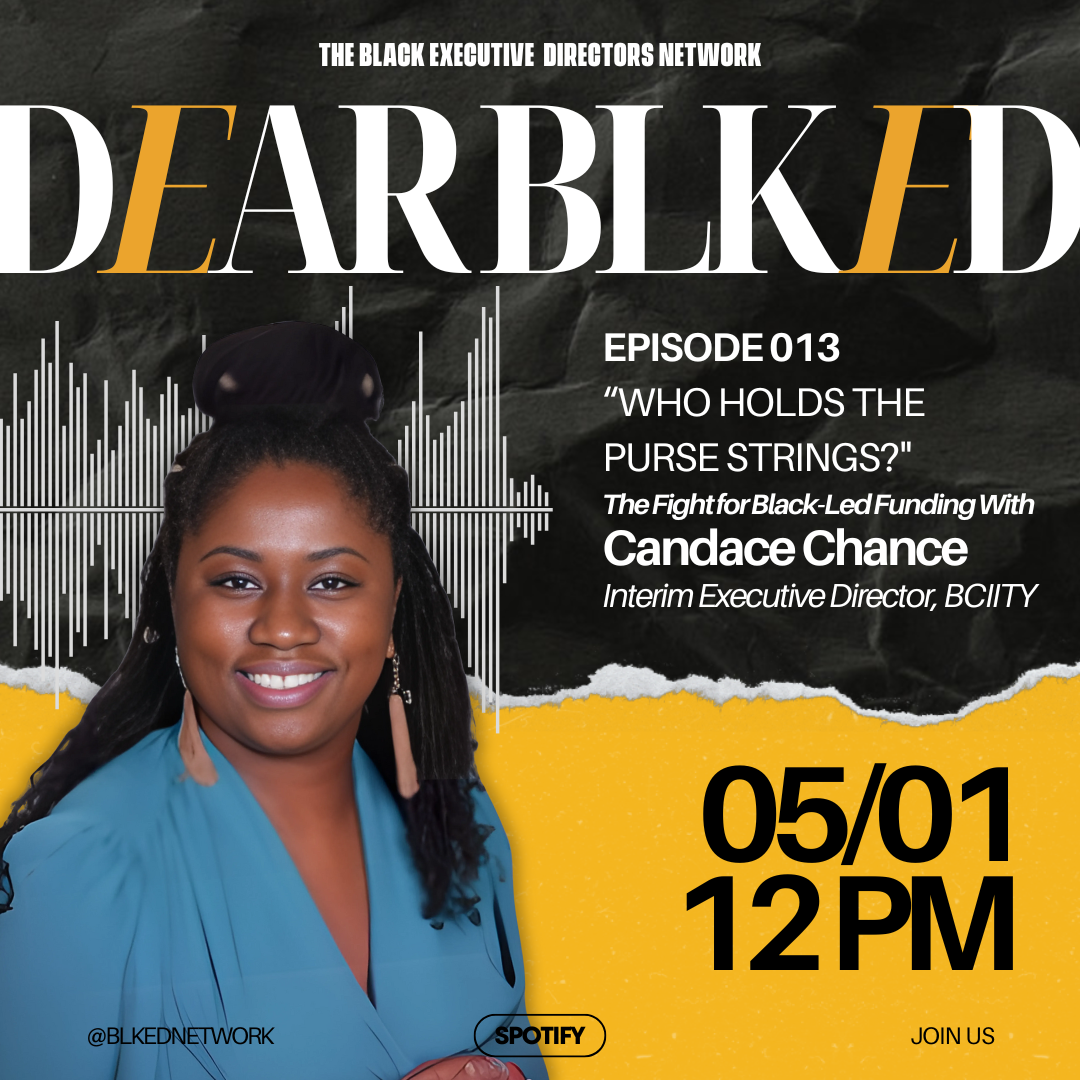 Dear BLK ED Podcast - Episode 13: Who Holds the Purse Strings? The Fight for Black-Led Funding with Candace Chance 