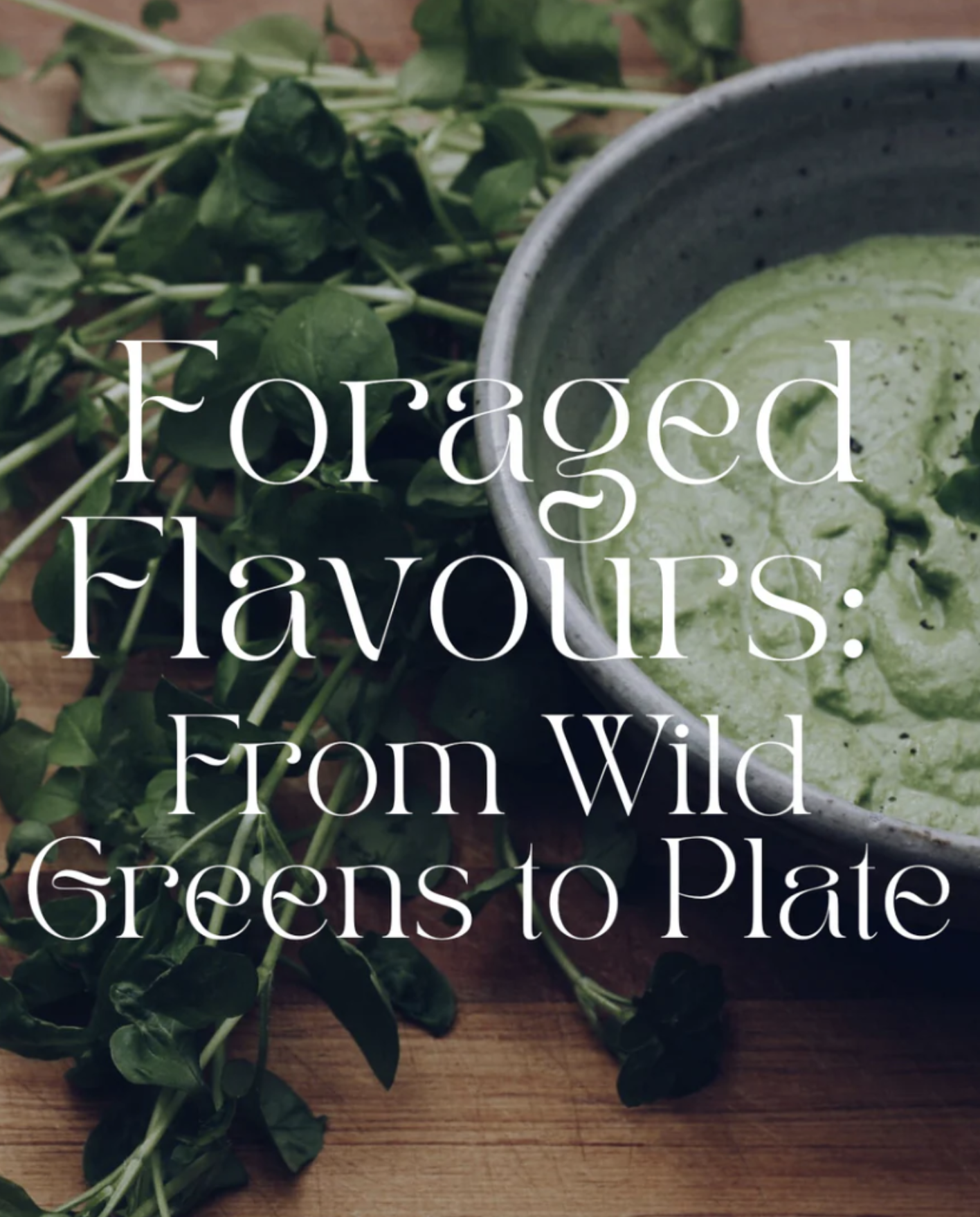 Foraged Flavours: From Wild Greens to Plate