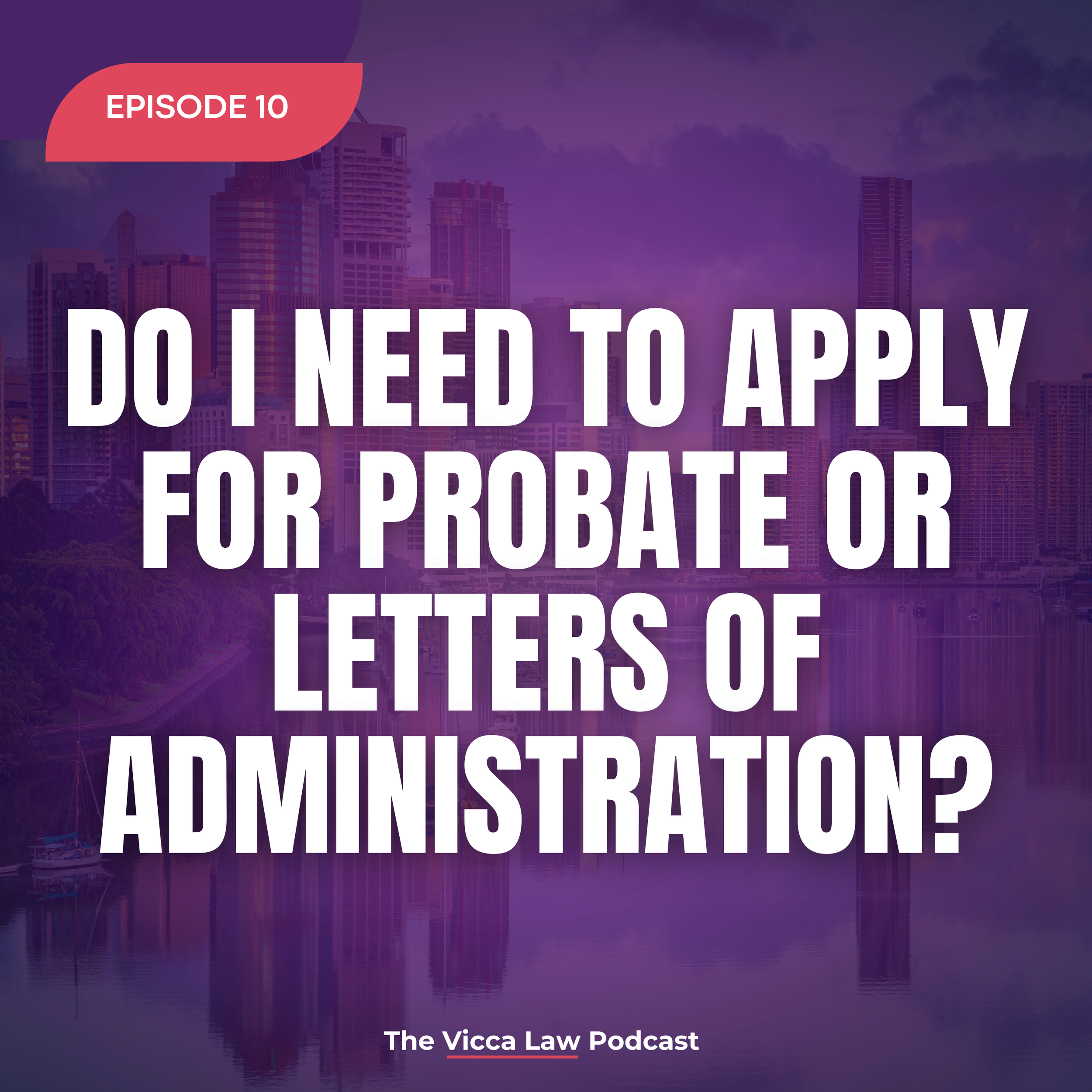 Season2 Ep. 10 Do I need to apply for Probate or Letters of Administration?&nbsp;