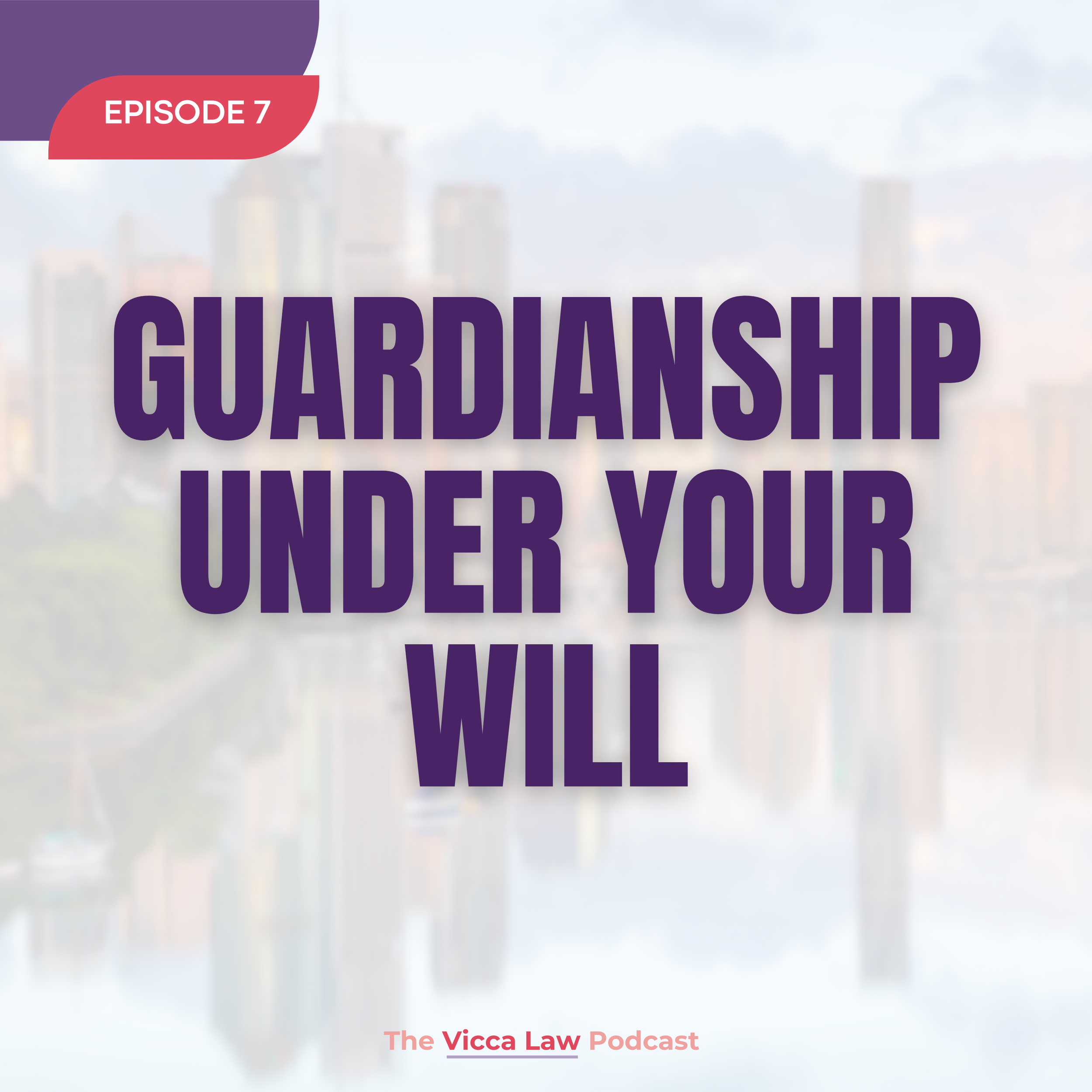 Season 3 Ep. 7 Guardianship Under Your Will
