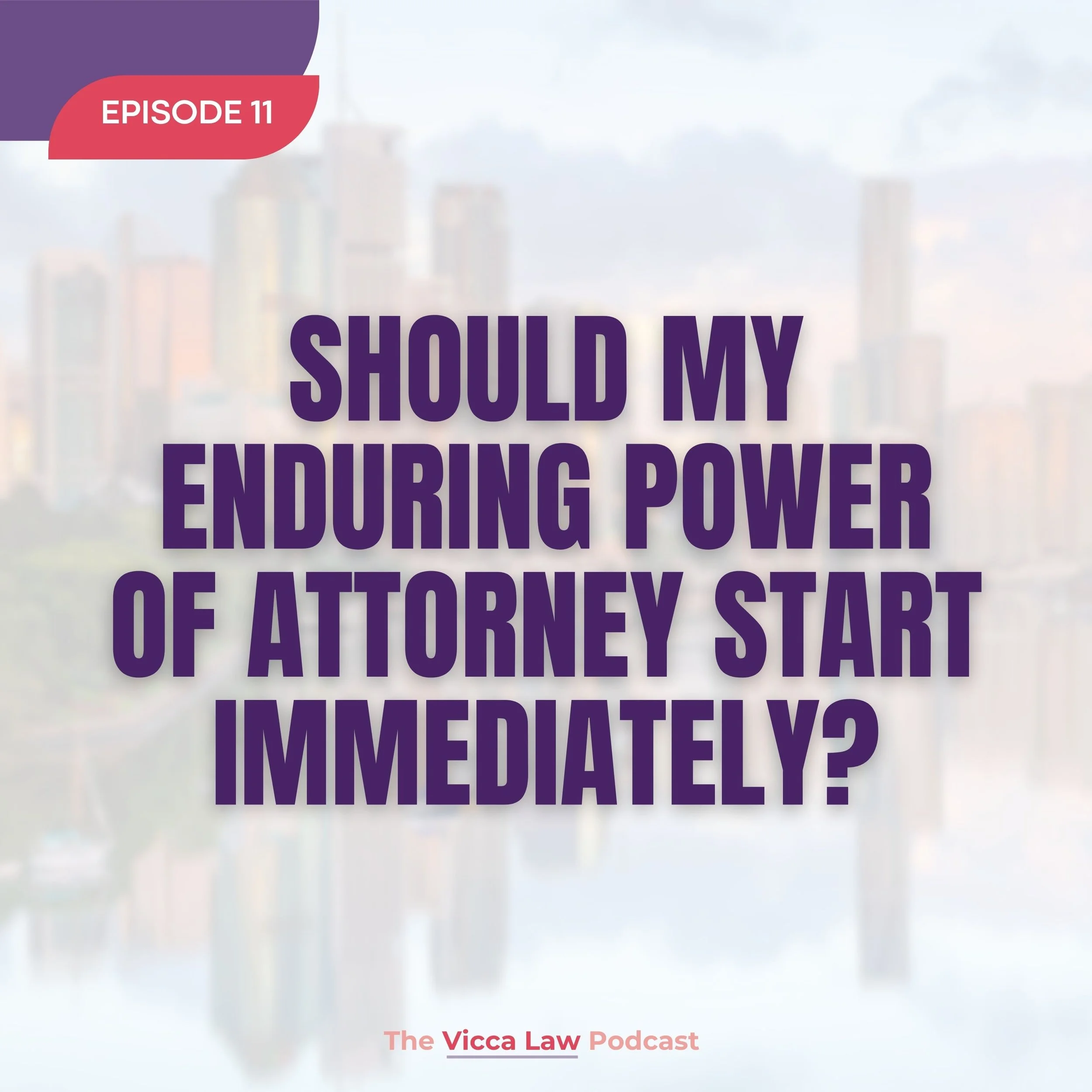 Season 3 Ep. 11 Should My Enduring Power of Attorney Start Immediately?