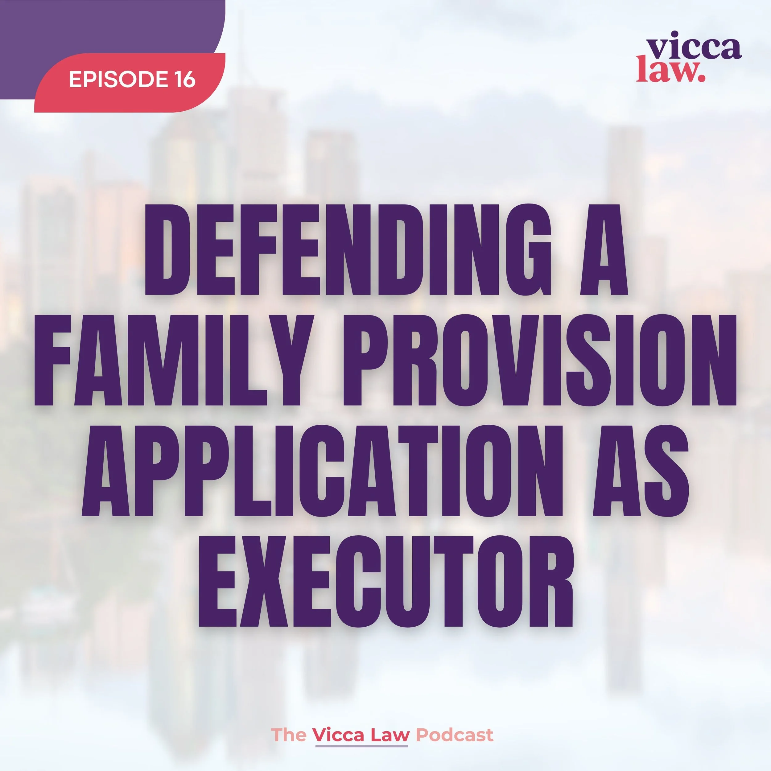 Season 3 Ep. 16 Defending a Family Provision Application as Executor