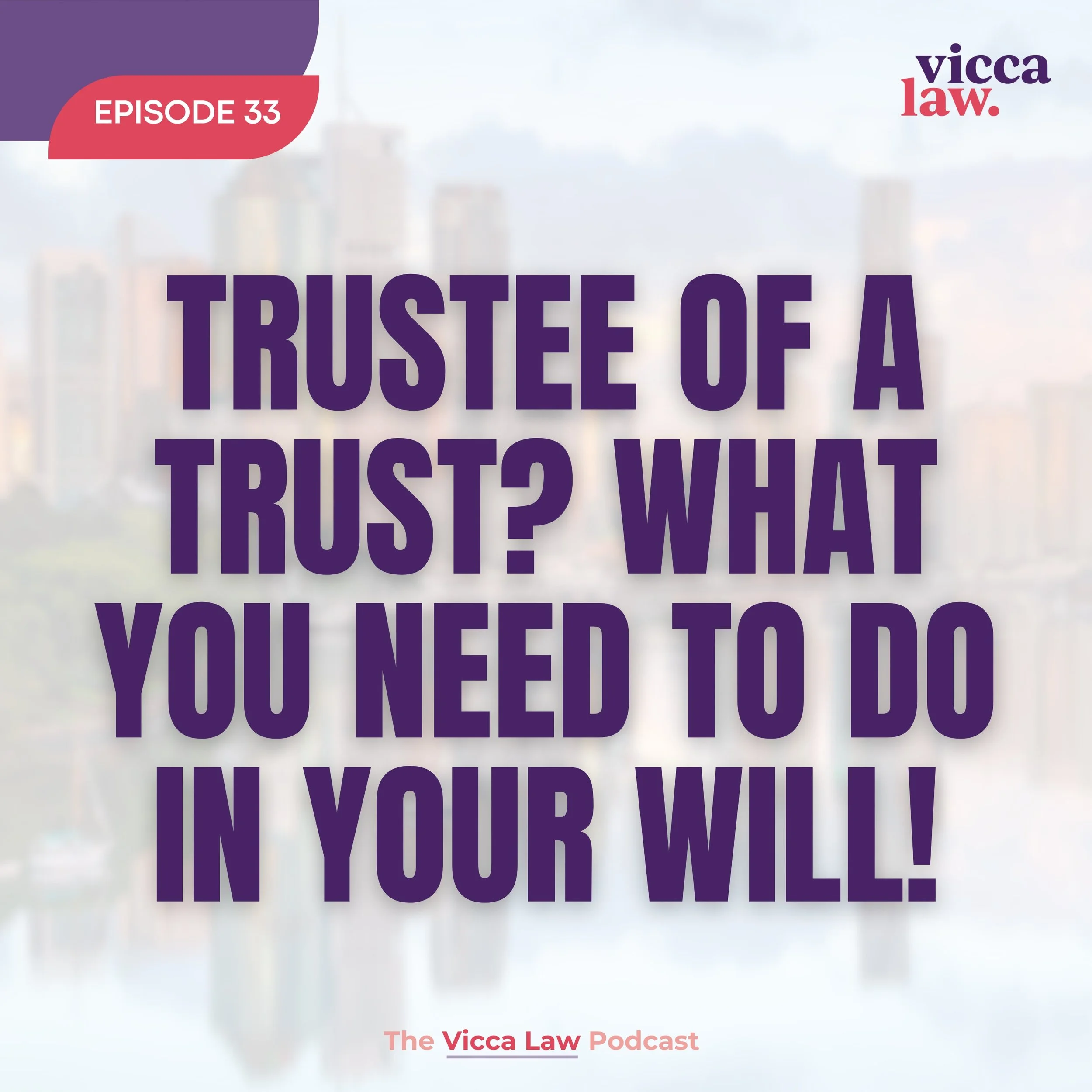 Season 3 Ep. 33 Trustee of a Trust? What You Need to do in Your Will!