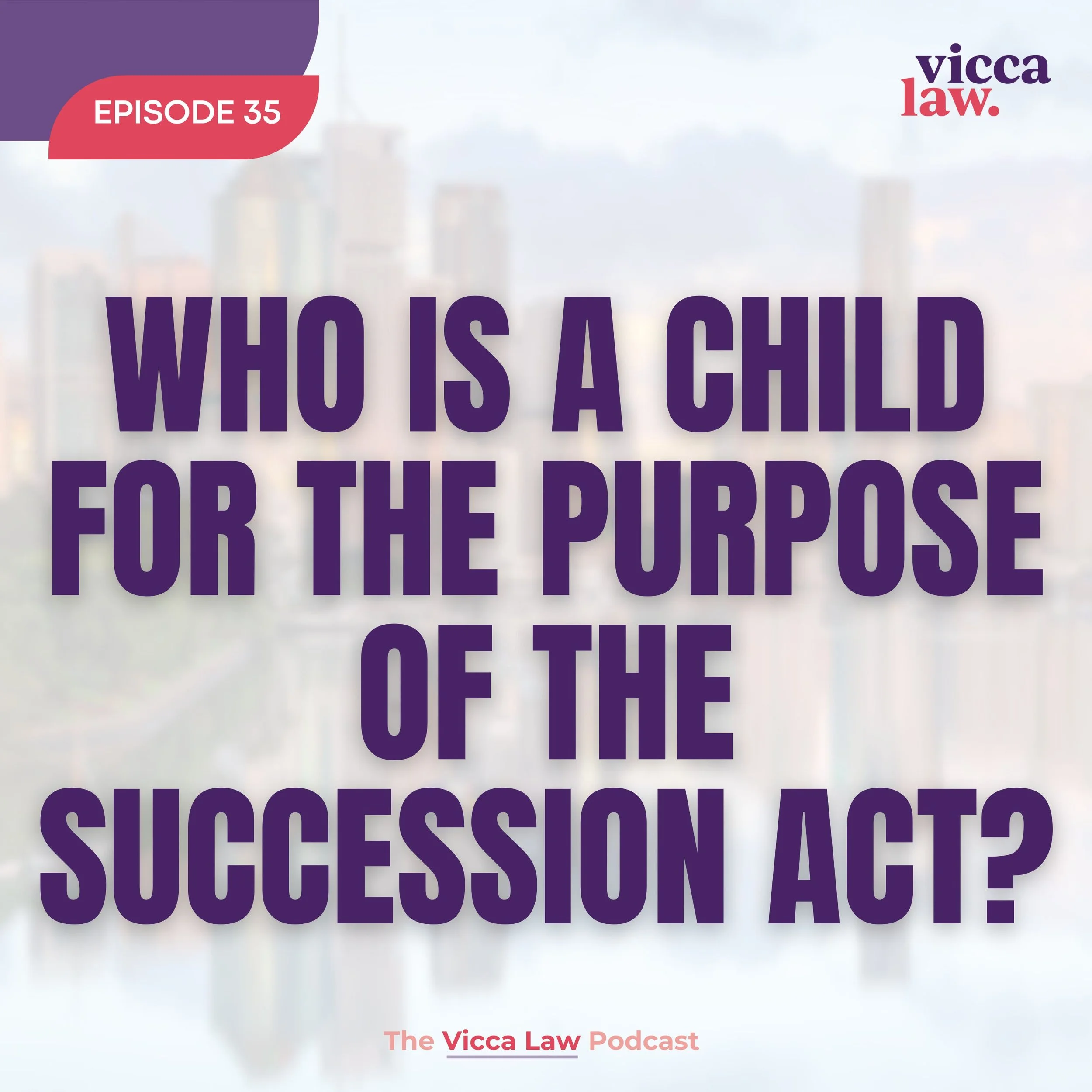 Season 3 Ep. 35 Who is a Child for the Purpose of the Succession Act?