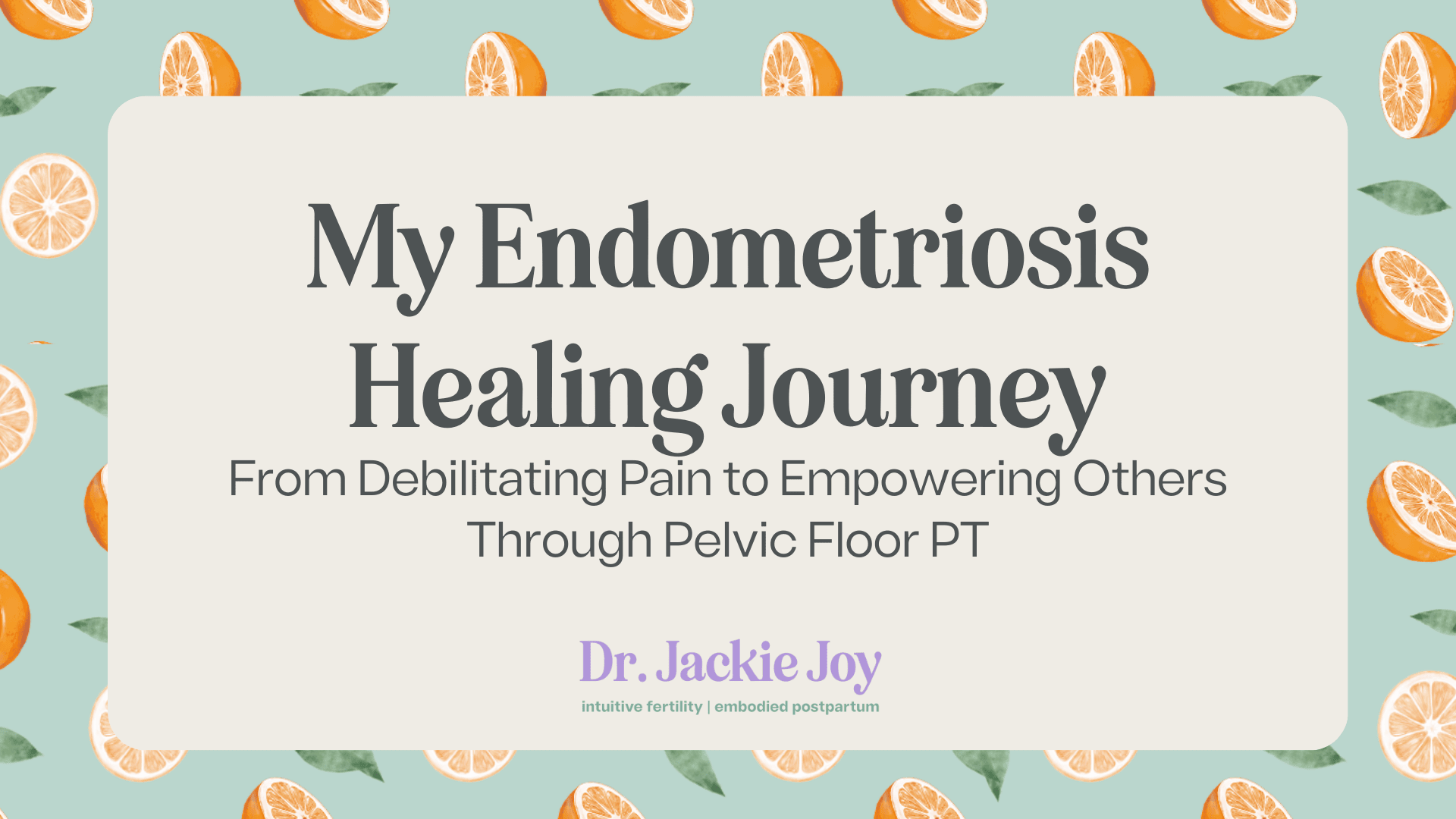 From debilitating pain to empowering others through pelvic floor PT: My endometriosis healing journey