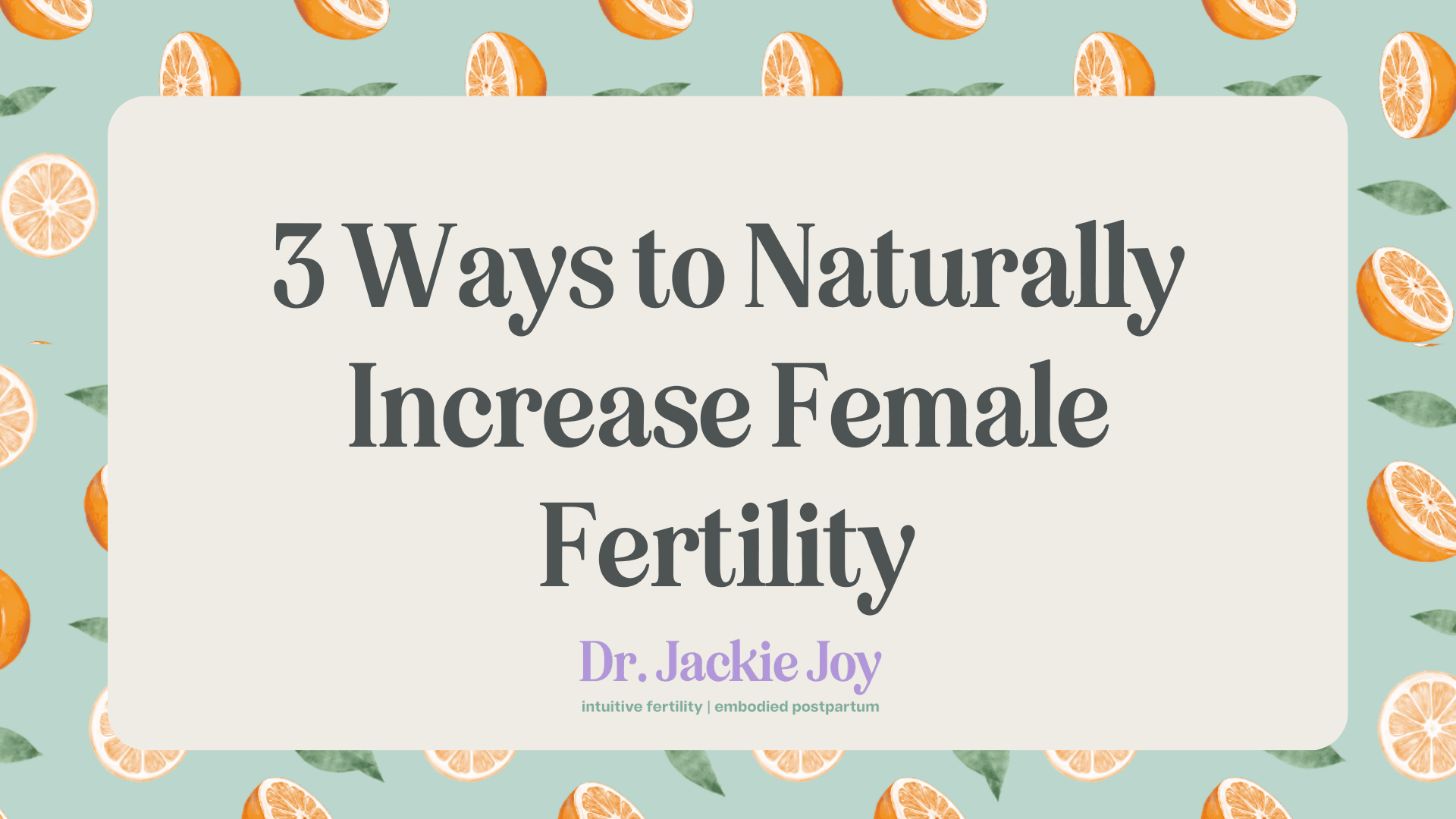 3 Ways to Naturally Increase Female Fertility NOW (even if you don’t want a baby just yet)