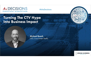 4As Decisions 2023: Turning The CTV Hype Into Business Impact