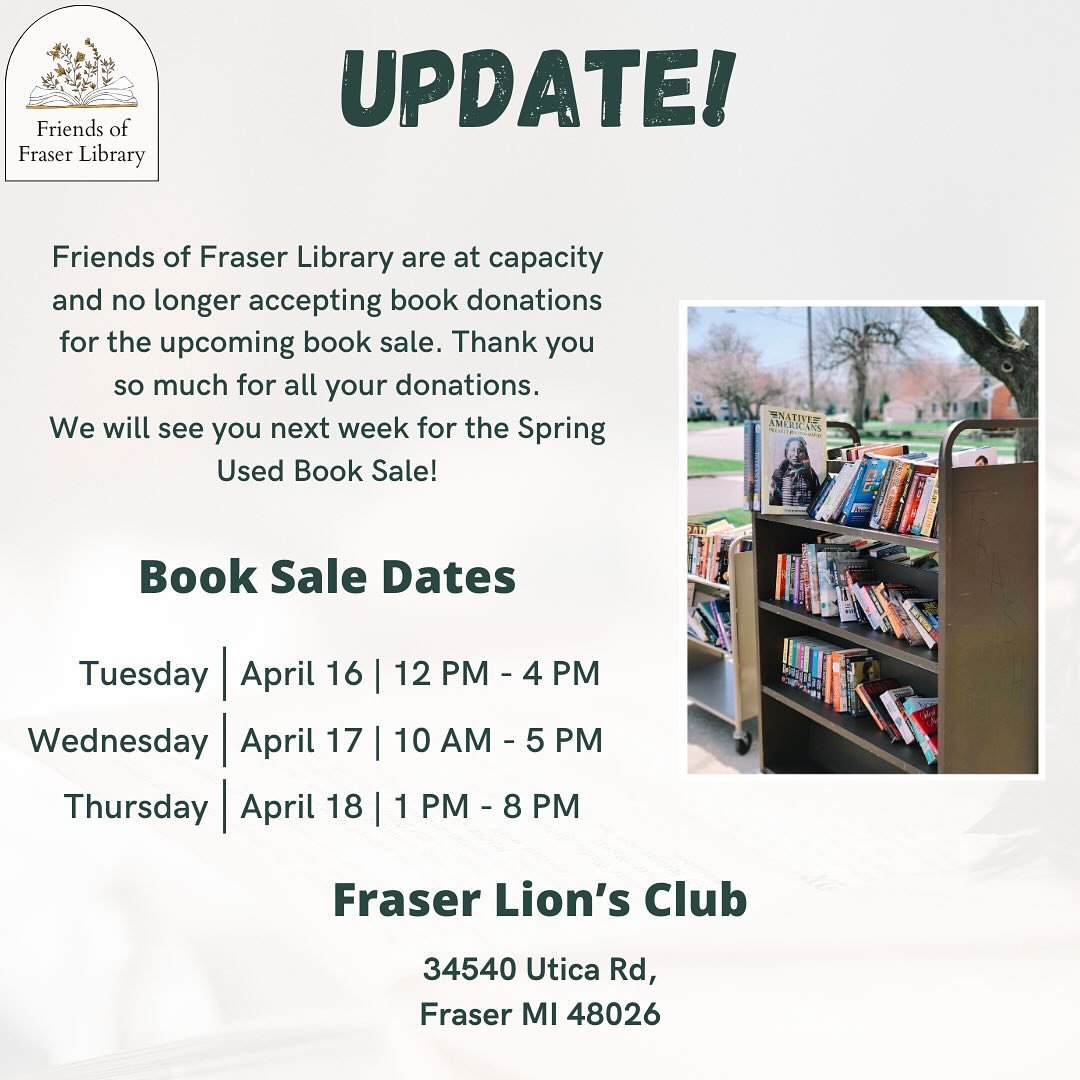 Hello Fraser! We have a little bit of a change in plans, due to so many generous donations, we are at capacity and can no longer accept donations for the upcoming Friends of Fraser Library Book Sale. Please carefully look over the dates, times, and t