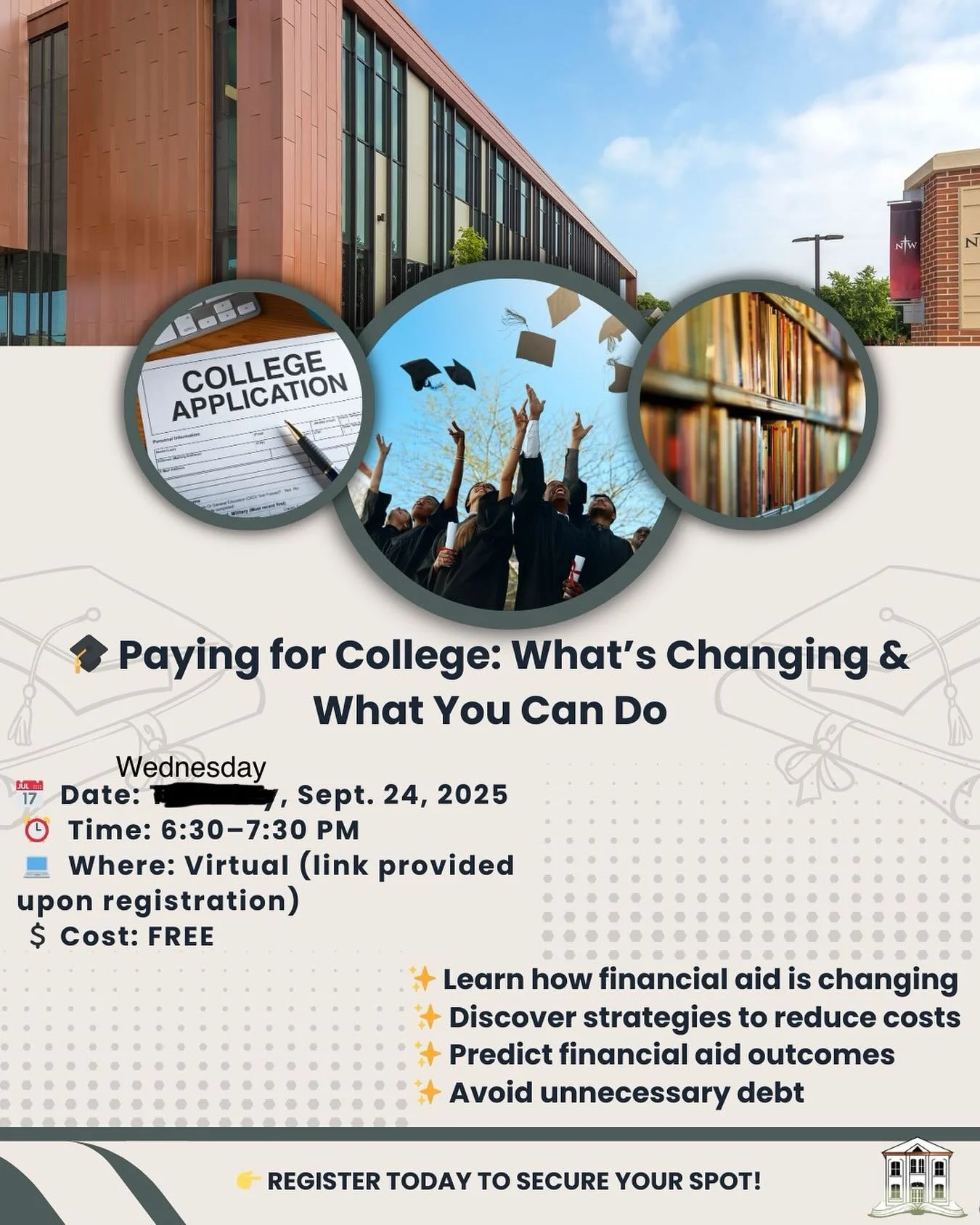 🎓 Paying for College: What&rsquo;s Changing and What You Can Do 📅 September 24, 2025 | 6:30&ndash;7:30 PM 💻 Virtual | Free Workshop
The world of financial aid is shifting&mdash;are you ready? Join us for an eye-opening workshop that breaks down re