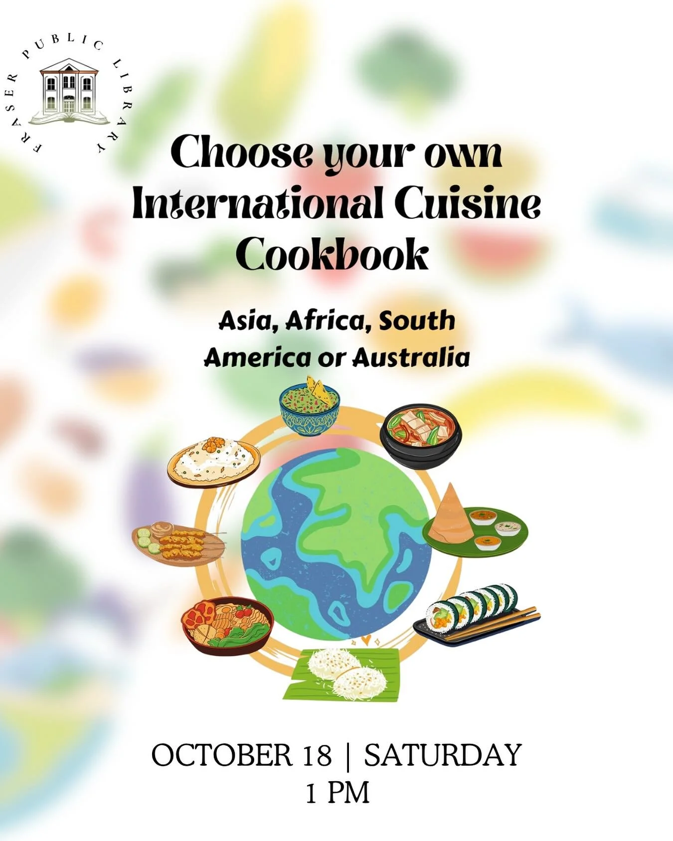 Cookbook Club: Choose Your Own International Cuisine 🌍
Saturday, Oct 18 &bull; 1 PM &bull; Fraser Public Library

For this meetup, pick a cookbook from a country in Asia, Africa, South America, or Australia, choose one recipe, and bring it prepared 