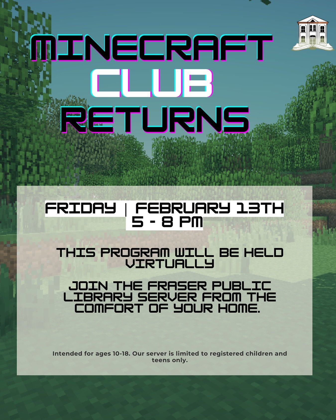 Keep the Adventure Going With the Minecraft Club 🎮

Join Miss Kristen this Friday afternoon for Minecraft Club!

This is a virtual only event, meaning you can:
 &bull; Game from the comfort of your home using your device to log into our private serv