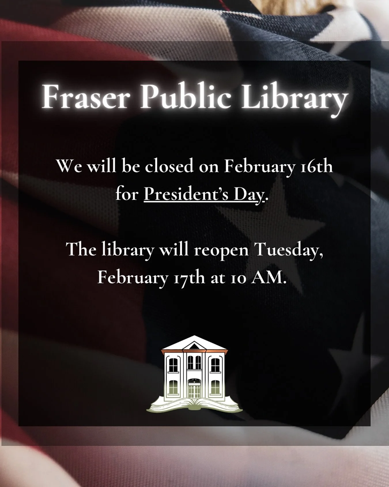 Fraser Public Library will be closed on Monday, February 16th, for President&rsquo;s day. 

While our physical doors will be shut, remember that our Digital Branch never closes! Check out Libby and Kanopy apps so you can keep reading and streaming ev
