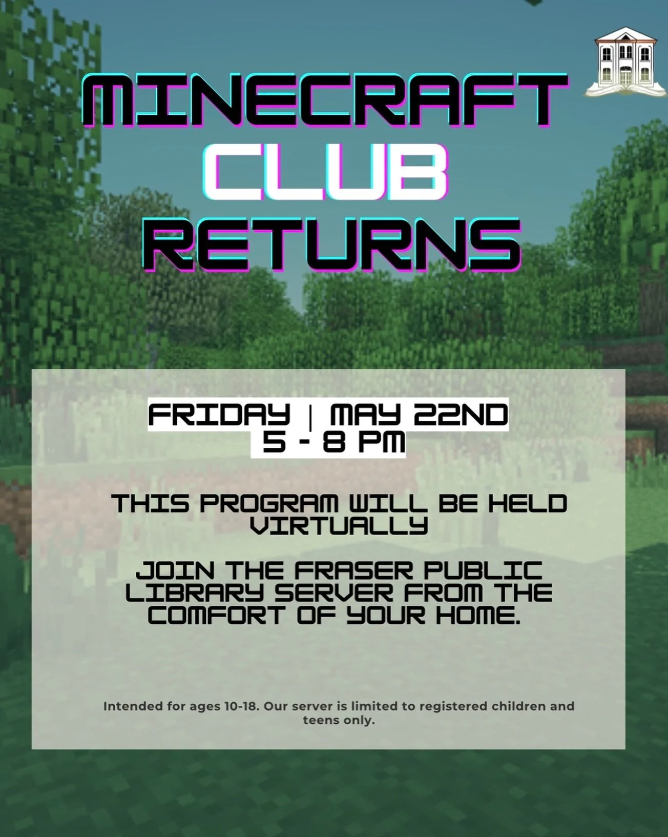Grab your pickaxe and join Miss Kristen for a virtual Minecraft adventure on our private library server! This online club is just for kids and teens.

Come hang out with fellow Minecraft enthusiasts, share building tips, showcase your coolest creatio
