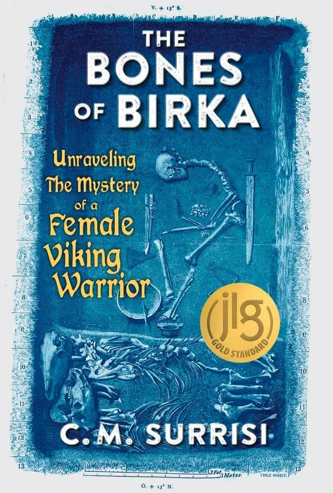 The Bones of Birka: Unraveling the Mystery of a Female Viking Warrior by C. M. Surrisi