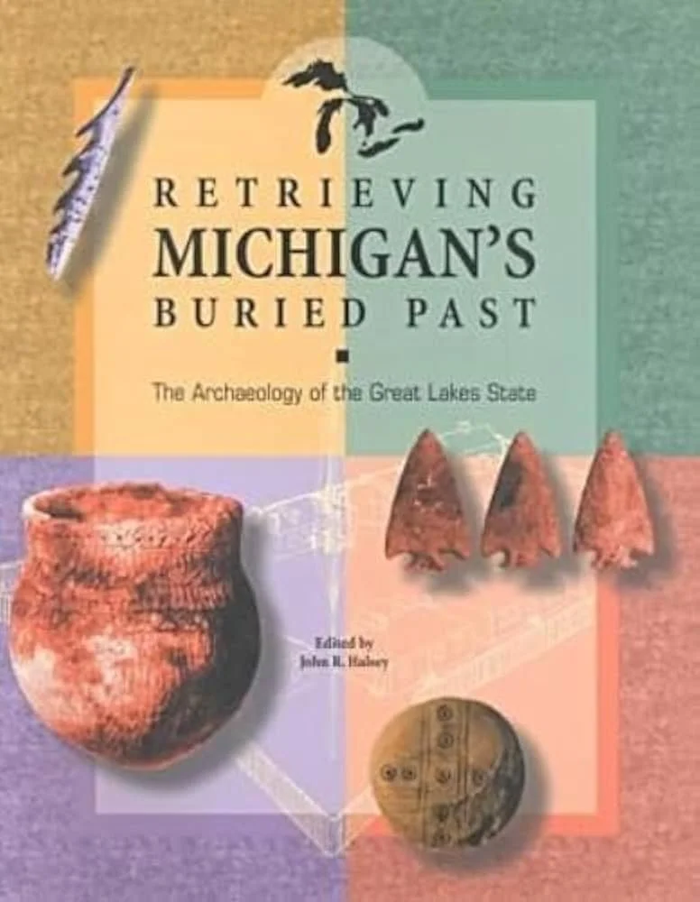 Retrieving Michigan's Buried Past: The Archaeology of the Great Lakes State