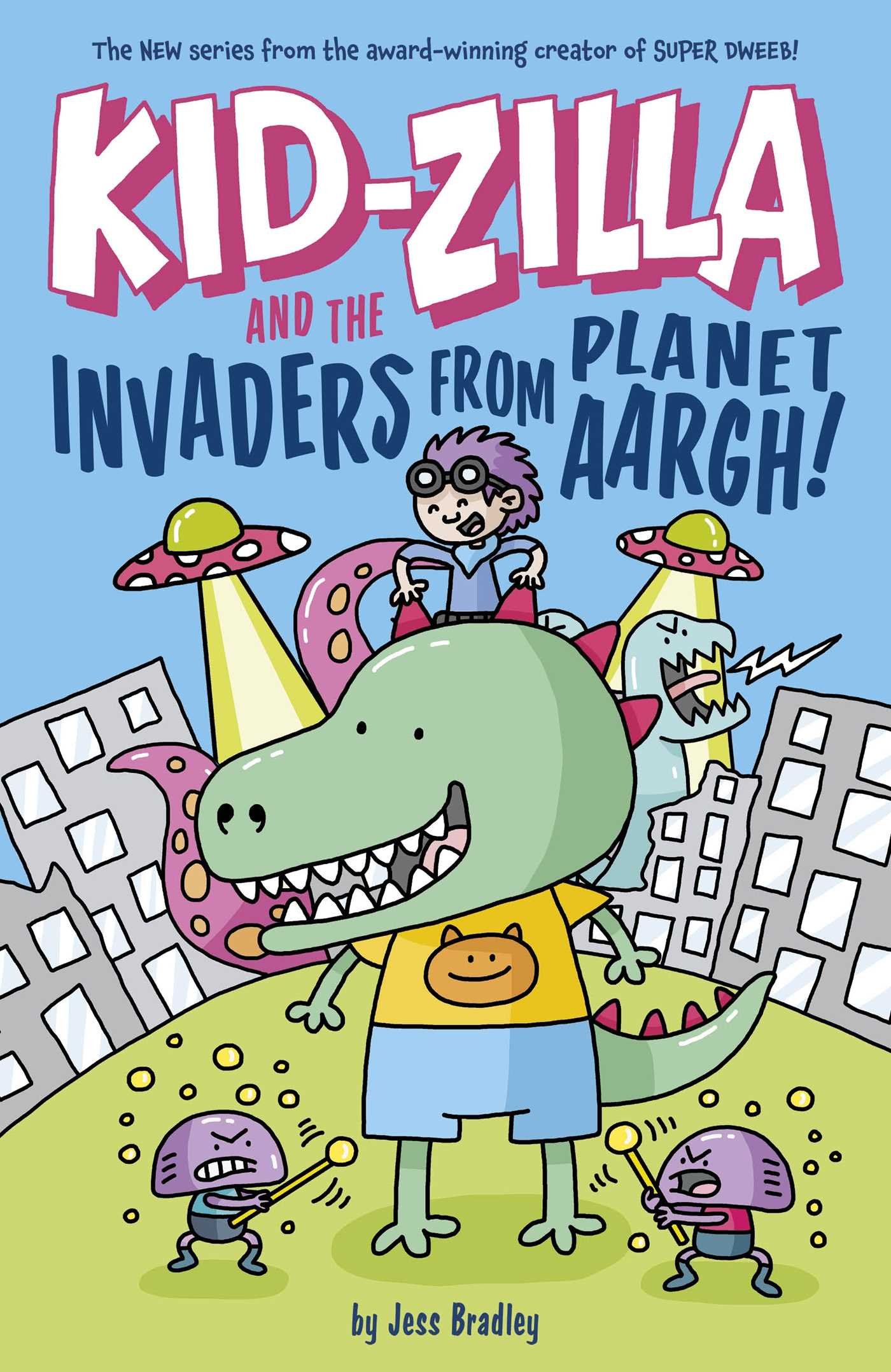 Kid-Zilla and the Invaders from Planet Aargh! by Jess Bradley