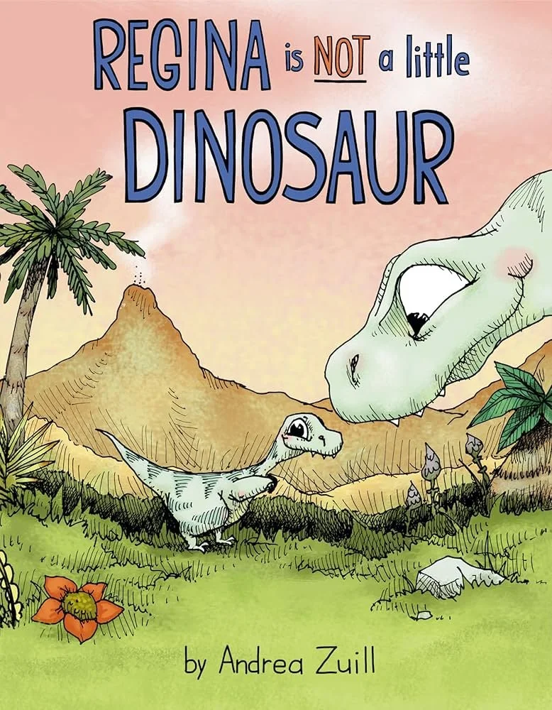 Regina is Not a Little Dinosaur by Andrea Zuill