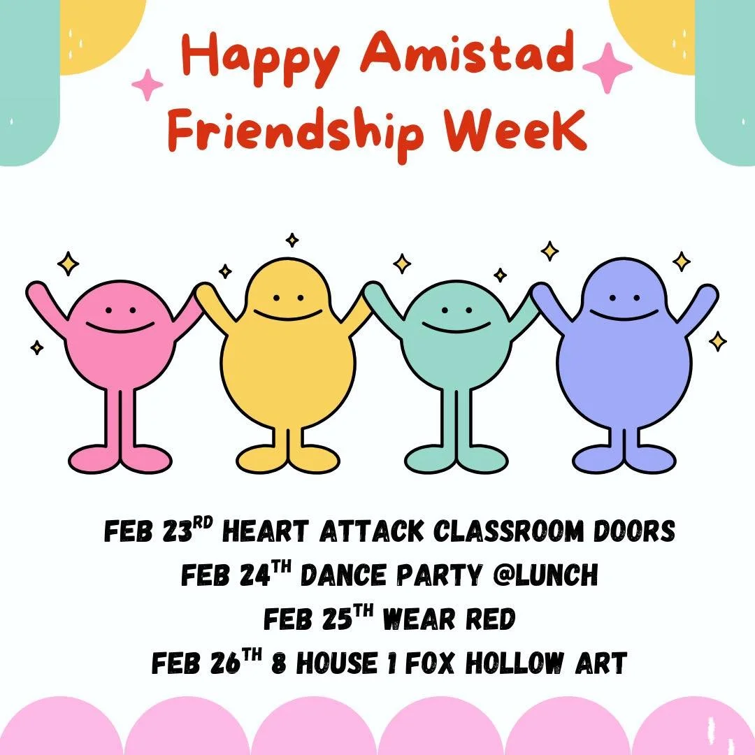 Amistad is the house of friendship- 

Happy friendship 🫶🏼 week! 

Feb 23rd- Heart Attack Classroom doors ❤️

Feb 24th- Dance party with friends at lunch dance 🪩 

Feb 25th- Wear Red &diams;️