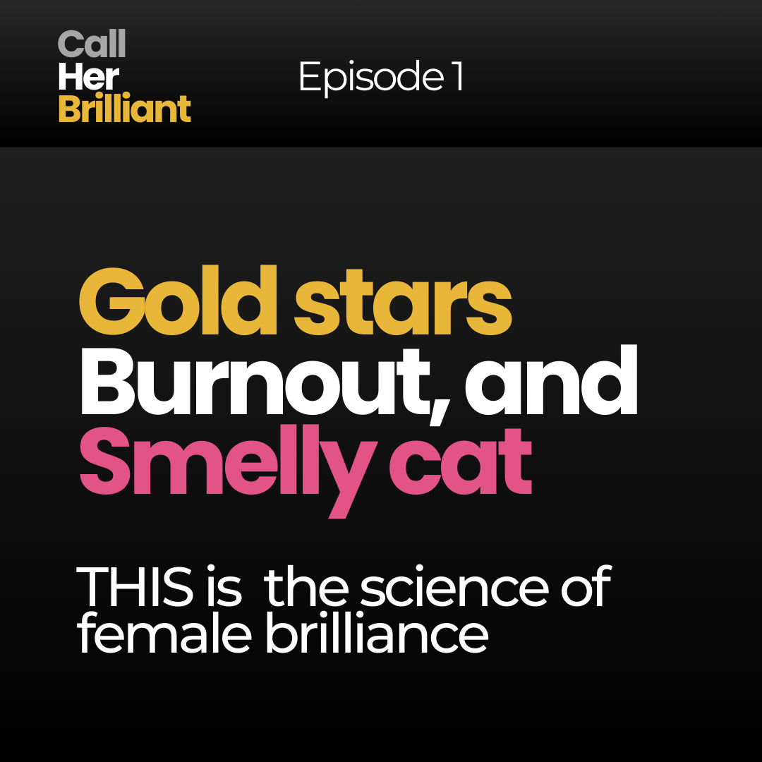 Episode 1 - Gold Stars, Burnout, and Smelly Cat: The Science of Female Brilliance