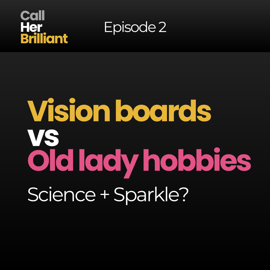 Episode 2 - Vision boards vs old lady hobbies. Science + sparkle?