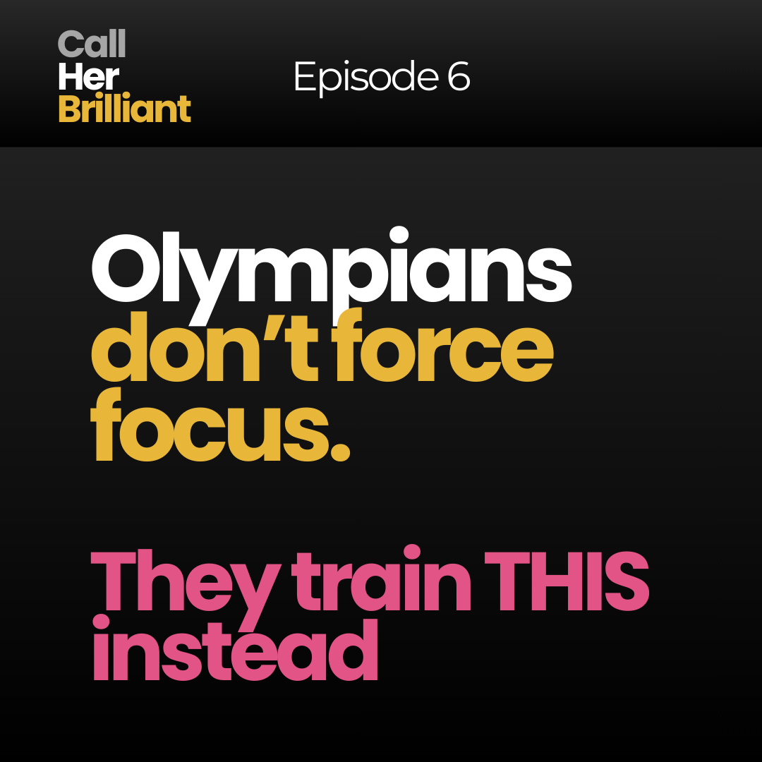 Episode 6 - Olympians don’t force focus. They train THIS instead