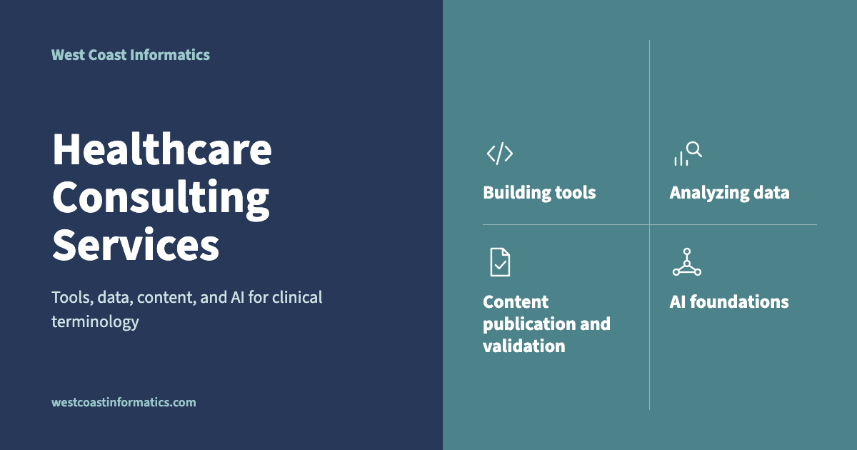 Healthcare Consulting Services from West Coast Informatics: building tools, analyzing data, content publication and validation, and AI foundations.