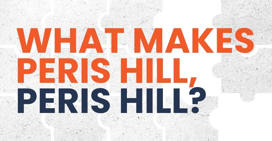 What makes PERIS Hill, PERIS Hill?