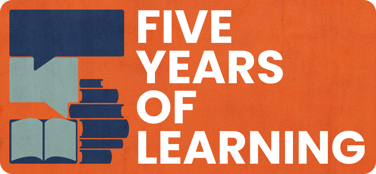 Five years of learning