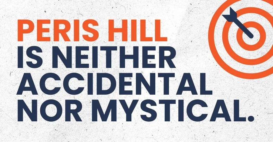 bullseye with text that says PERIS Hill is neither accidental nor mystical.