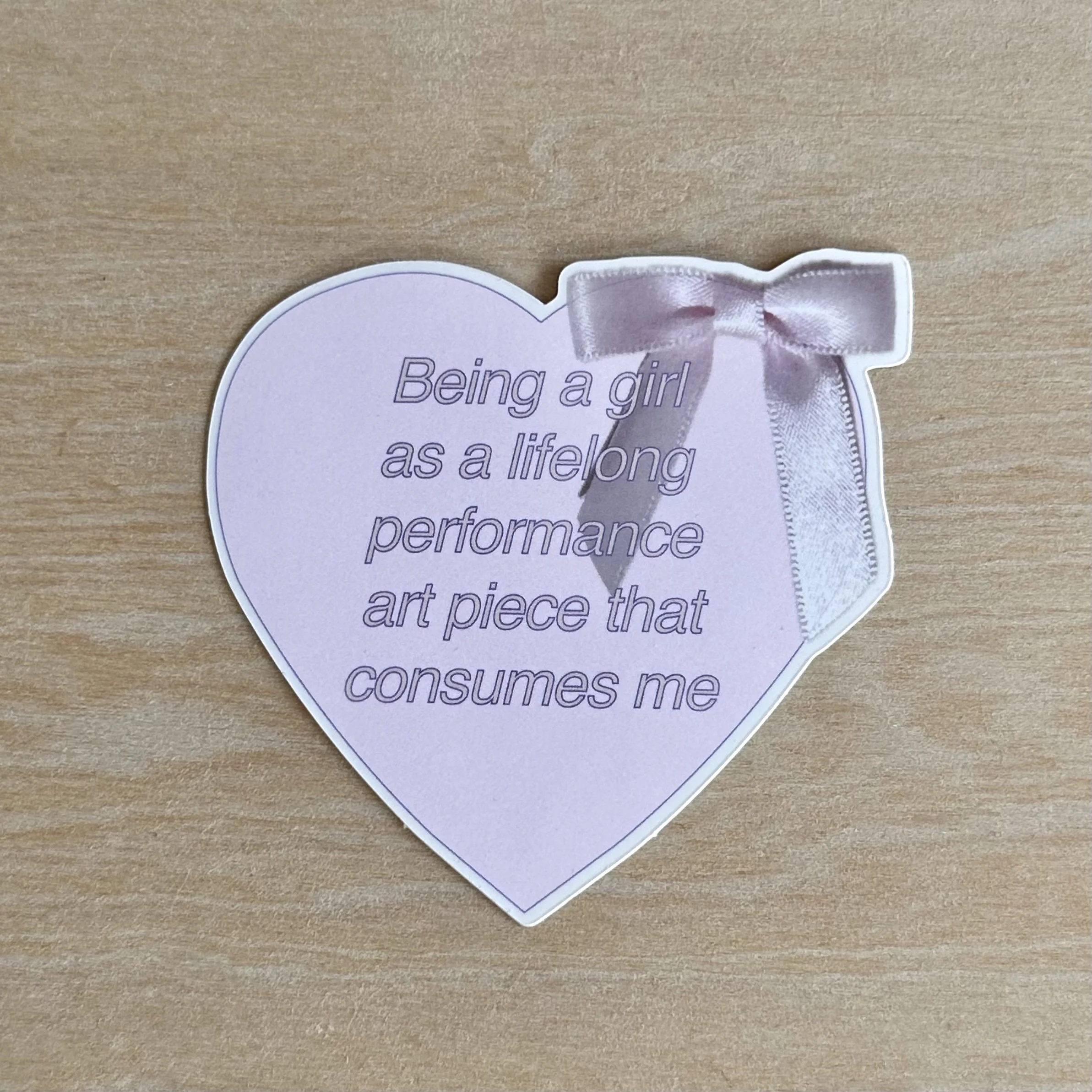 being a girl as lifelong performance art piece that consumes me vinyl sticker ♡