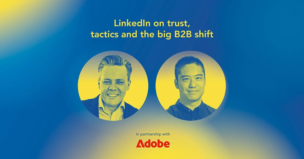LinkedIn on trust, tactics and the big B2B shift&nbsp;