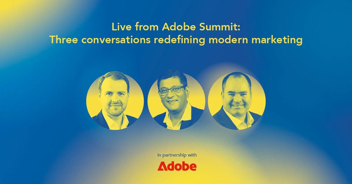 Live from Adobe Summit: Three conversations redefining modern marketing