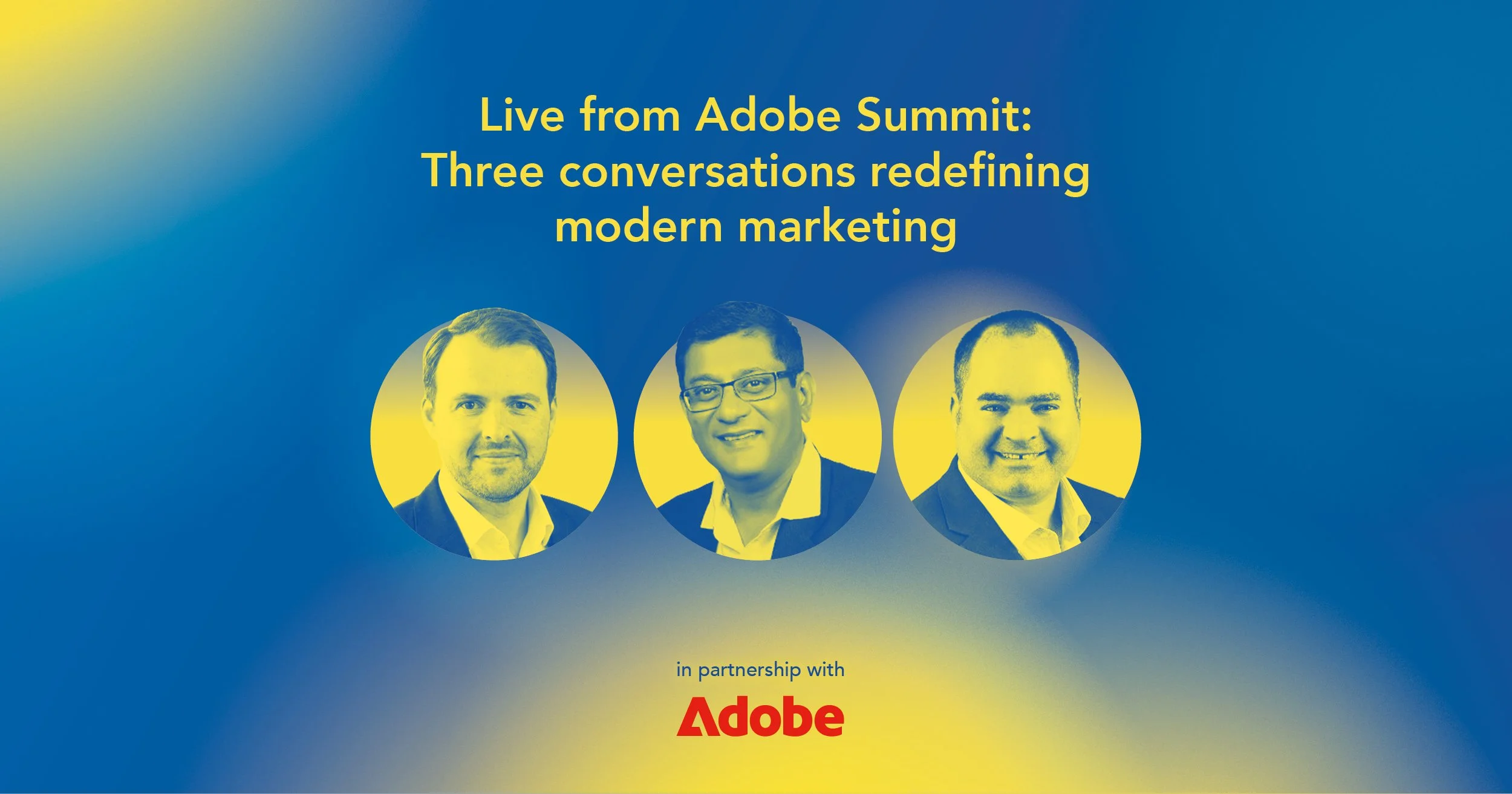 Live from Adobe Summit: Three conversations redefining modern marketing